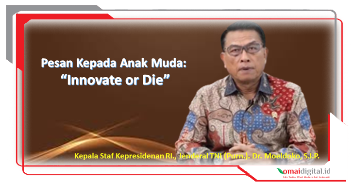 Pesan Kepala Staf Kepresidenan RI., Moeldoko Kepada Anak Muda: Innovate or Die